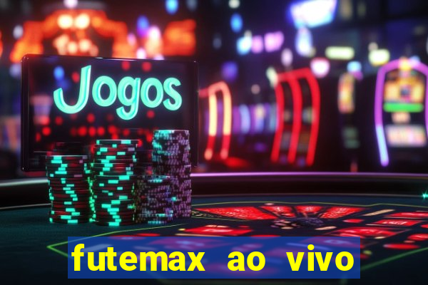 futemax ao vivo futebol ao vivo hoje